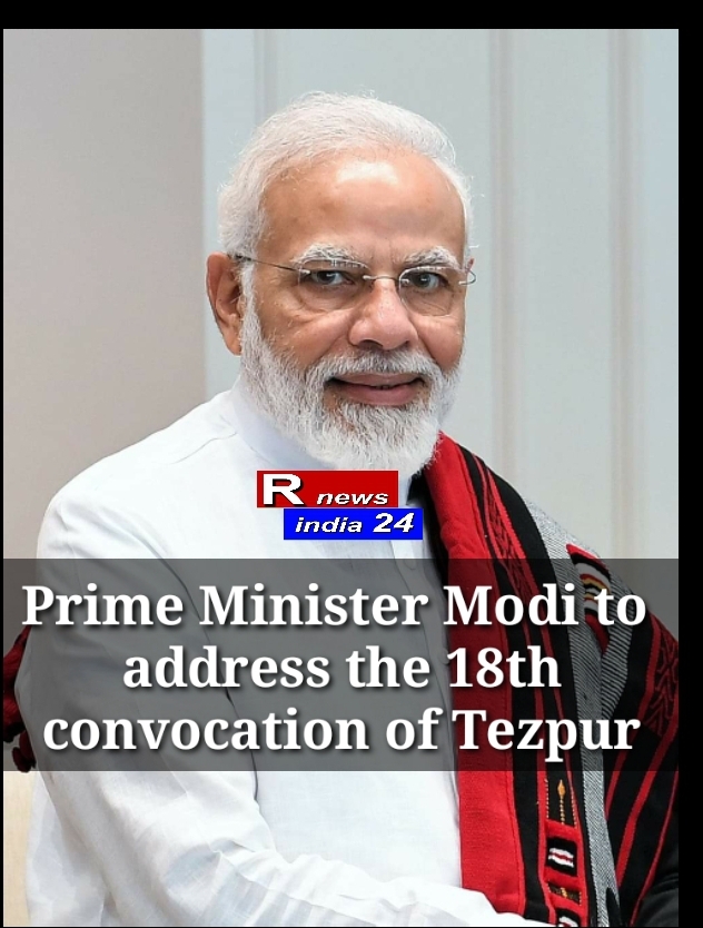 Prime Minister Modi to address the 18th convocation of Tezpur