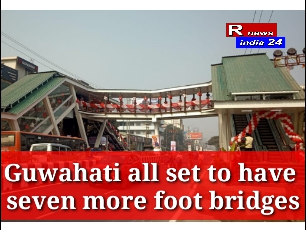 Guwahati all set to have seven more foot bridges